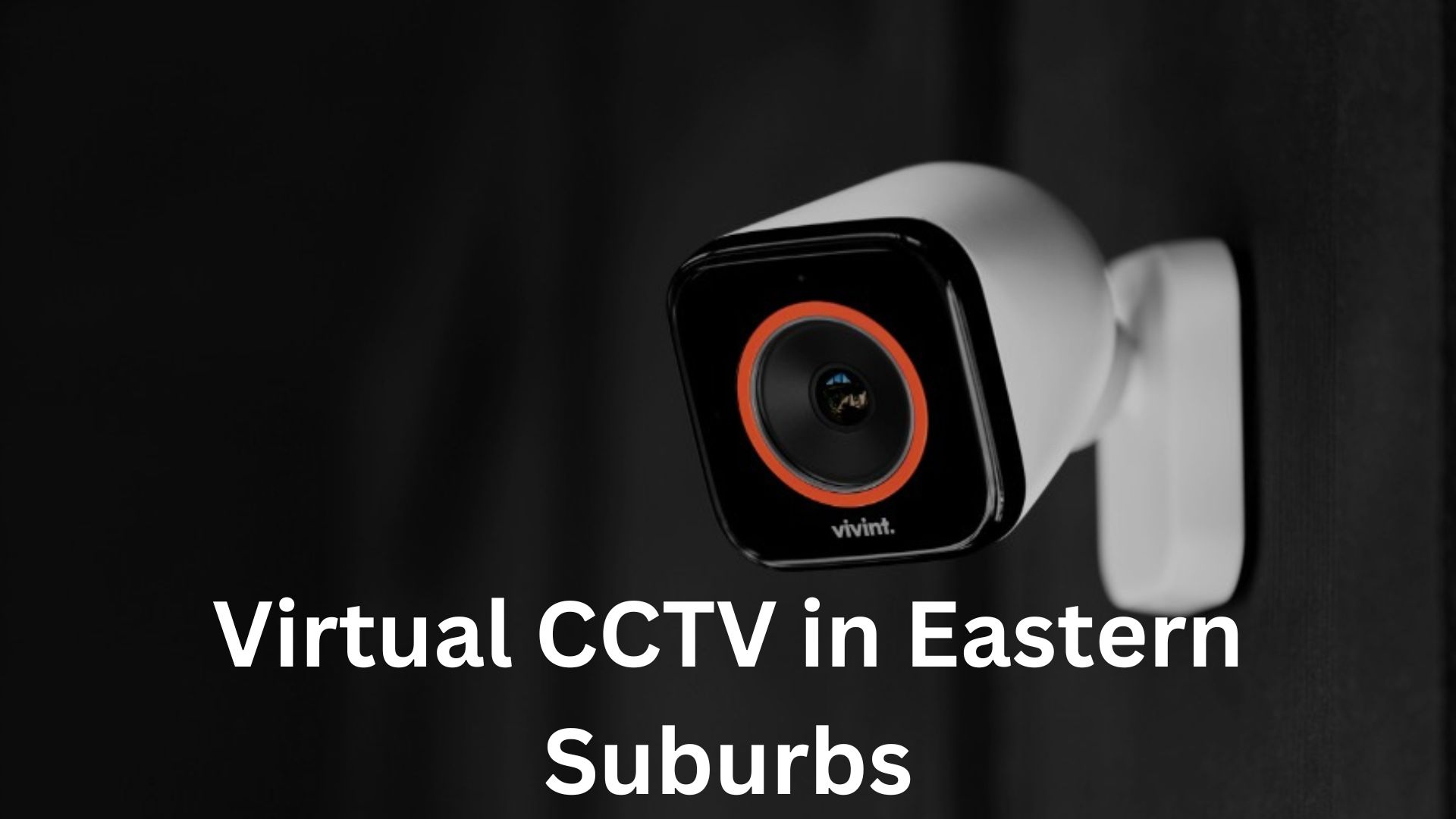 Virtual CCTV in Eastern Suburbs